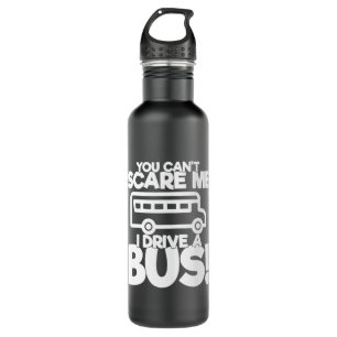 School Bus Driver Gift You Can't Scare Me I Drive 710 Ml Water Bottle