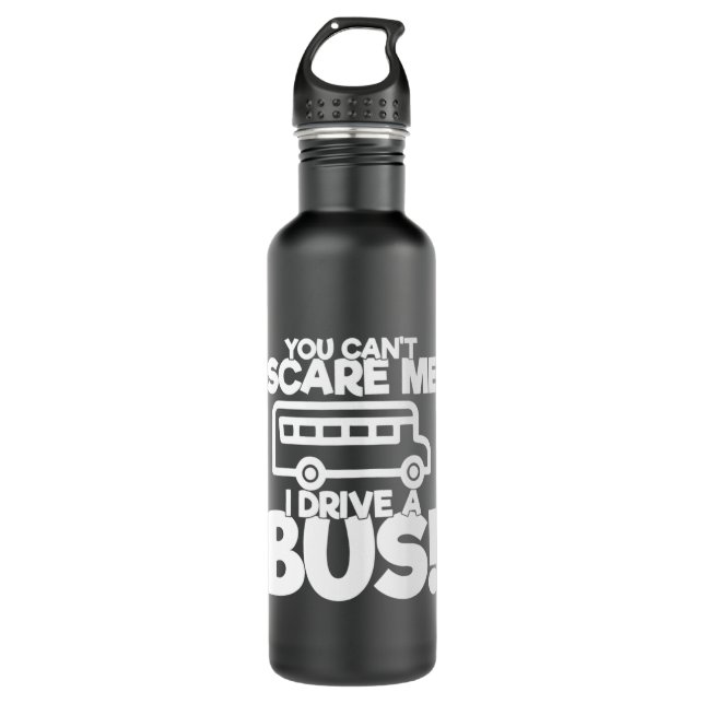 School Bus Driver Gift You Can't Scare Me I Drive  710 Ml Water Bottle (Front)
