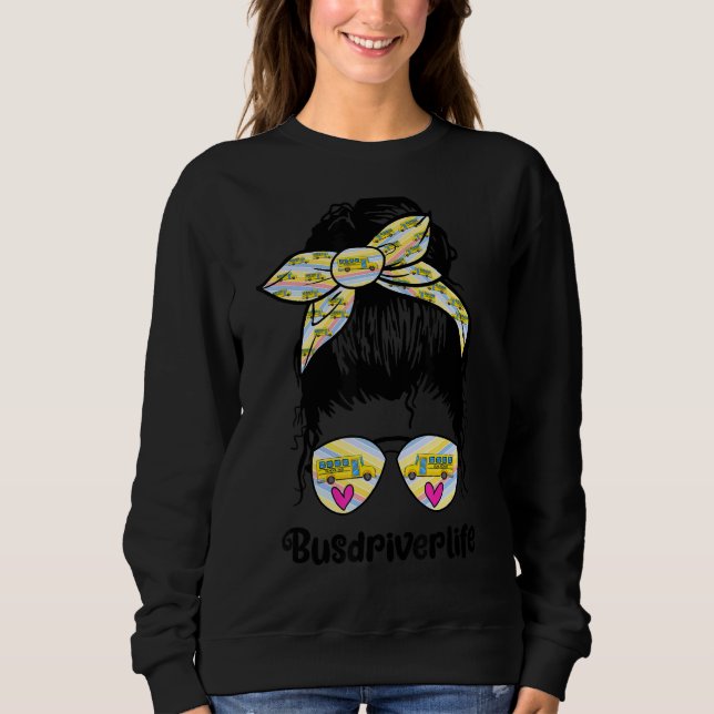 School Bus Driver Happy Life Meaningful Fun Messy  Sweatshirt (Front)