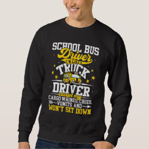School Bus Driver I m Like A Truck Driver Except M Sweatshirt