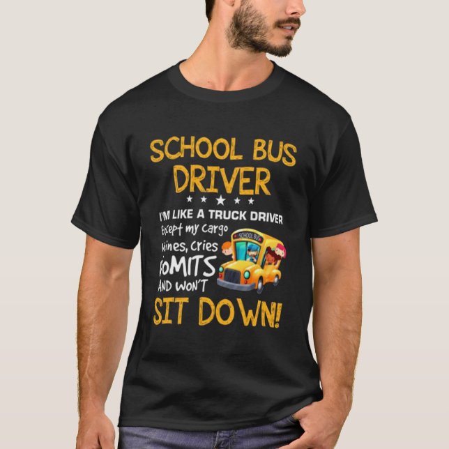 School bus driver i m like a truck driver except m T-Shirt (Front)