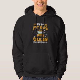 School Bus Driver Keep My Bus Clean I Know Where Y Hoodie