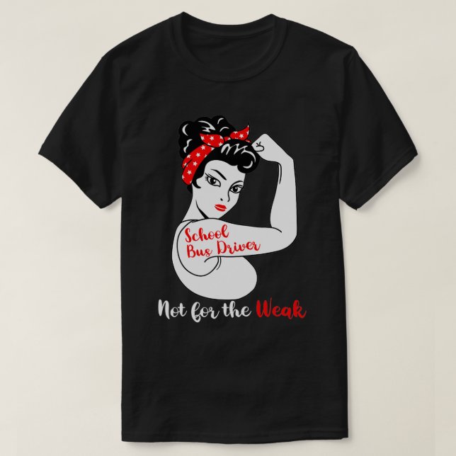 School Bus Driver Not For The Weak  T-Shirt (Design Front)