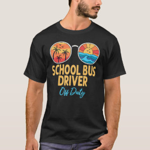 School Bus Driver Off Duty Happy Last Day Of Schoo T-Shirt