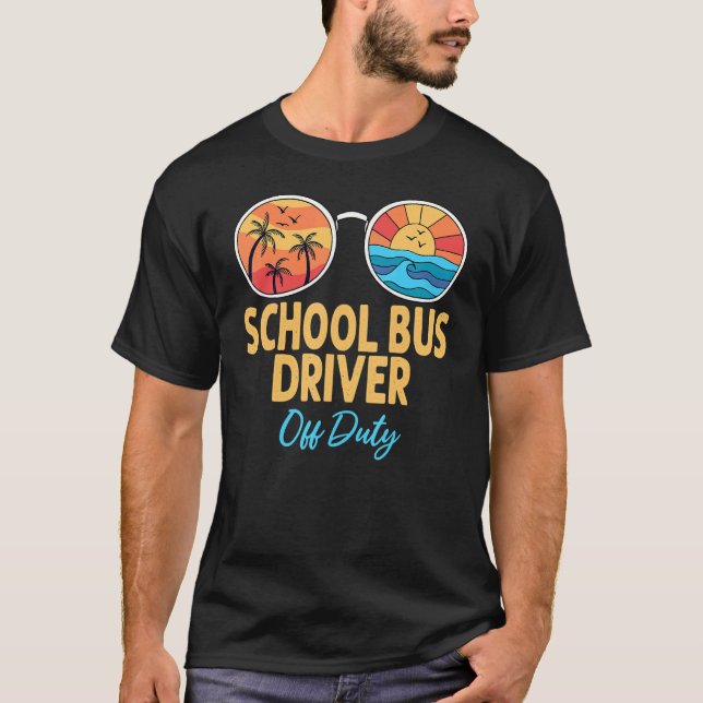 School Bus Driver Off Duty Happy Last Day Of Schoo T-Shirt (Front)