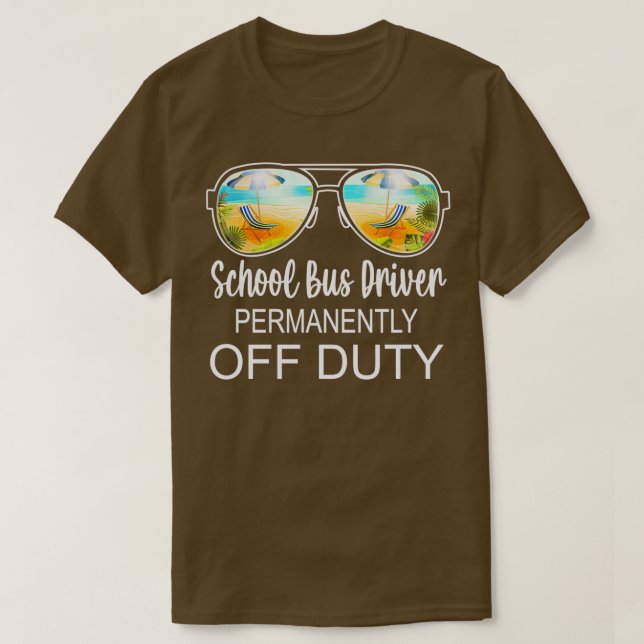 School Bus Driver Permanently Off Duty T-Shirt (Design Front)
