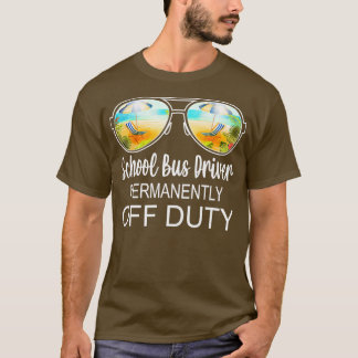 School Bus Driver Permanently Off Duty T-Shirt