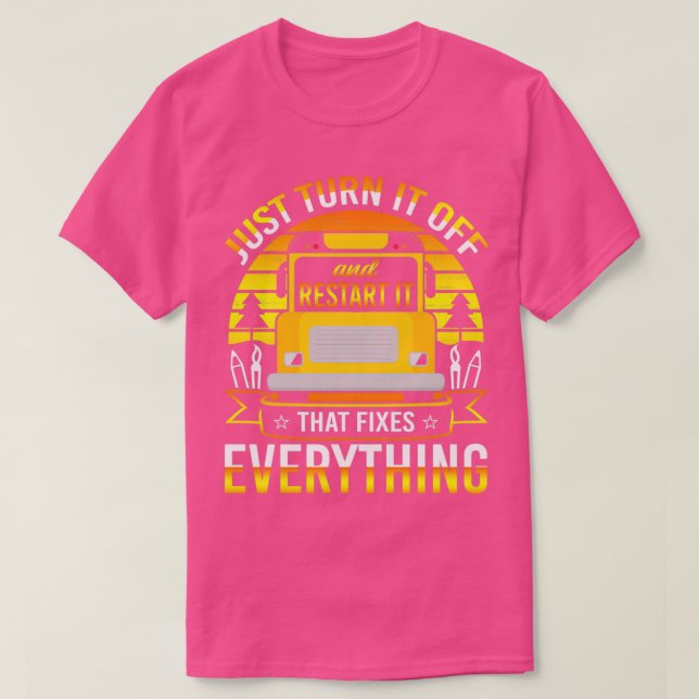 School Bus Driver Restart It That Fixes Everything T-Shirt (Design Front)