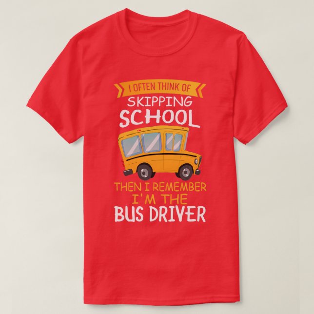 School Bus Driver Shirt I Often Think Of Skipping  (Design Front)