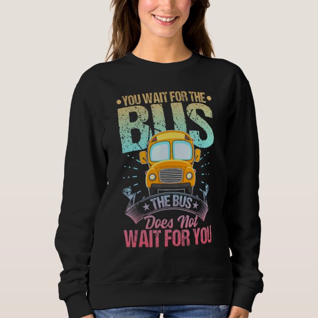 School Bus Driver Student Wait Stop Humor Pastel R Sweatshirt (Front)