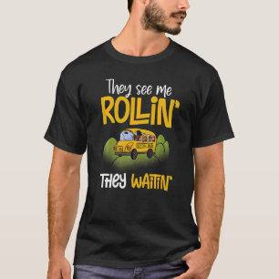 School Bus Driver  They See Me Rollin They Waitin T-Shirt