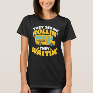 School Bus Driver They See Me Rollin' They Waitin' T-Shirt