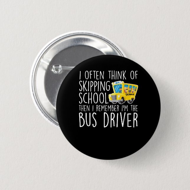 School Bus Driver Think Skipping School 6 Cm Round Badge (Front & Back)