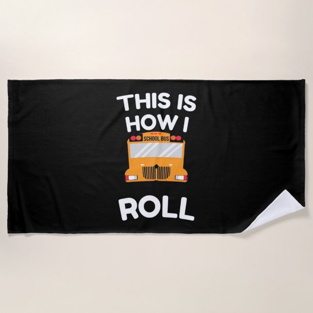 School Bus Driver This Is How I Roll Beach Towel (Front)