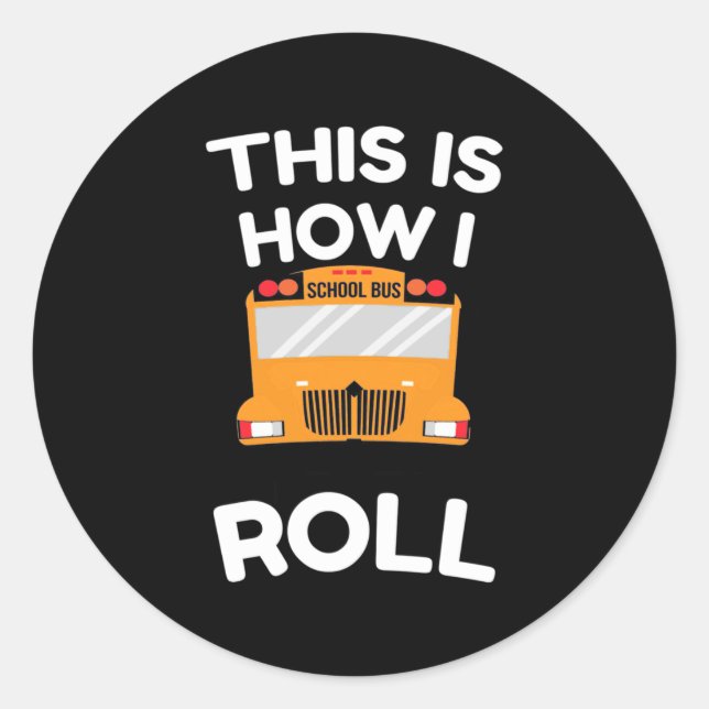 School Bus Driver This Is How I Roll Classic Round Sticker (Front)