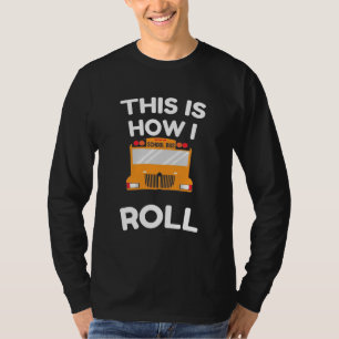 School Bus Driver This Is How I Roll T-Shirt