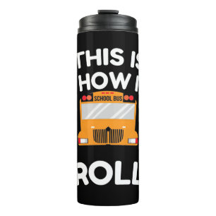 School Bus Driver This Is How I Roll Thermal Tumbler