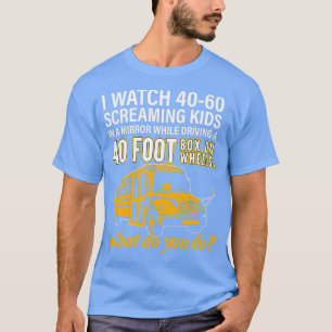 School Bus Driver Watch Screaming Kids Drive Box O T-Shirt
