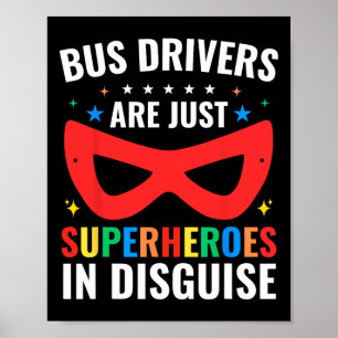 School Bus Drivers Are Just Superheroes In Disguis Poster