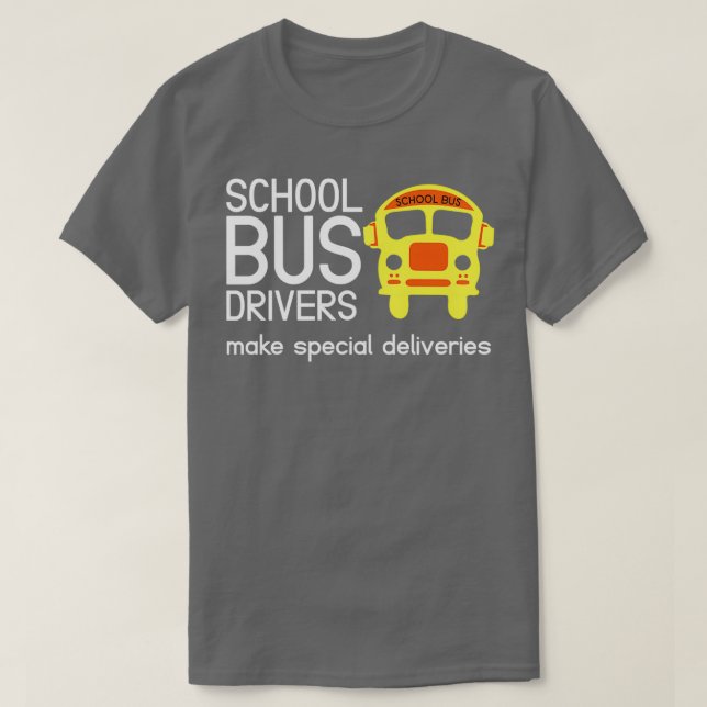School Bus Drivers Make Special Deliveries Funny B T-Shirt (Design Front)