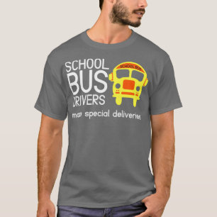School Bus Drivers Make Special Deliveries Funny B T-Shirt