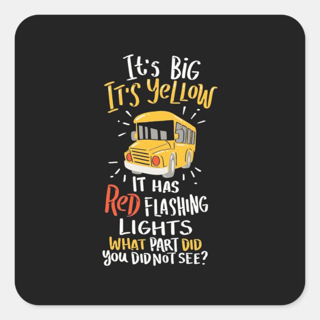 School Bus It Is Big And Yellow Square Sticker (Front)