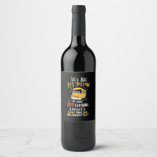 School Bus It Is Big And Yellow Wine Label