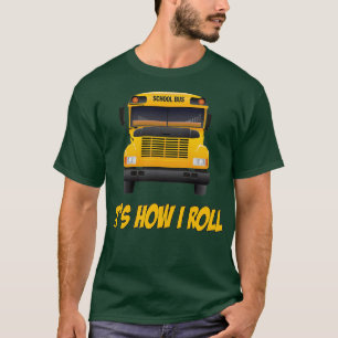 School Bus Itx27s How I Roll T-Shirt