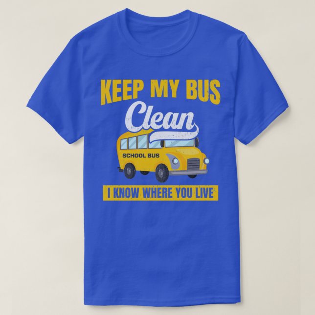 School Bus Keep My Bus Clean I Know Where You Live T-Shirt (Design Front)