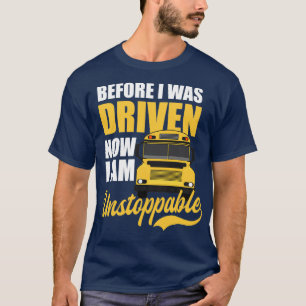 School Bus Shirt Was Driven Now Unstoppable