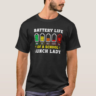 School Cafeteria Worker Lunch Lady Battery Life Of T-Shirt