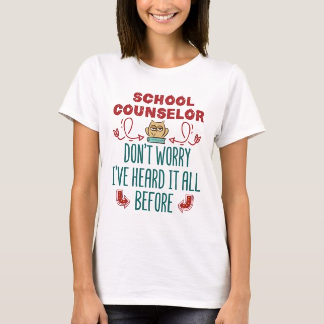 School Counsellor Funny Heard It All Before T-Shirt (Front)