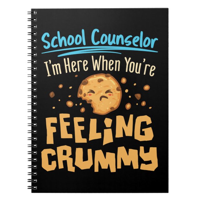 School Counsellor Here When You're Feeling Crummy Notebook (Front)