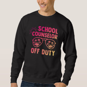 School Counsellor Off Duty Last Day Of School Appr Sweatshirt