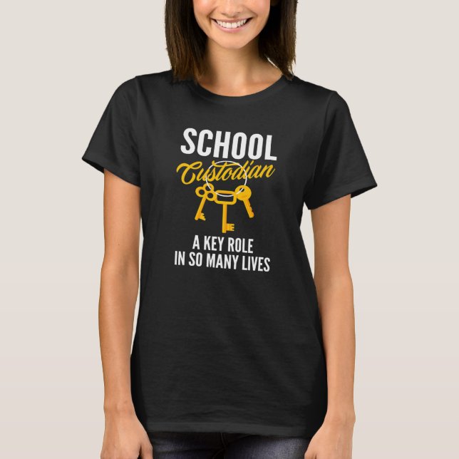 School Custodian A Key Role In So Many Lives Janit T-Shirt (Front)