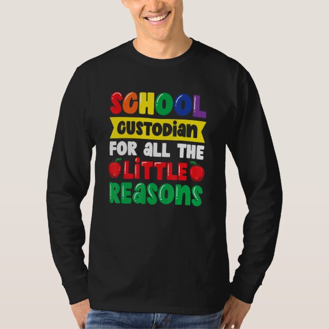 School Custodian For All The Little Reasons   Scho T-Shirt (Front)