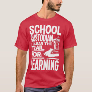 School Custodian Janitor I Clear The Trail For Lea T-Shirt