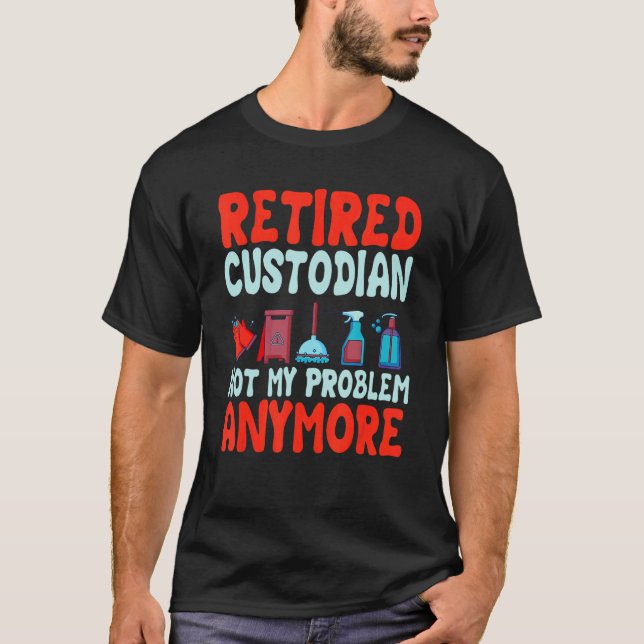 School Custodian   Retired Janitor Custodial T-Shirt (Front)