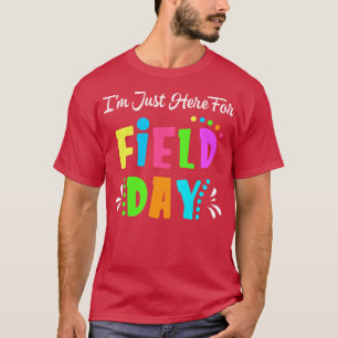School Field Day Teacher Im Just Here For Field Da T-Shirt