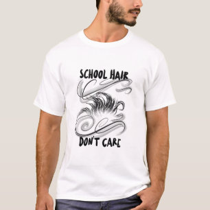 School Hair Don't Care School Beginning  T-Shirt