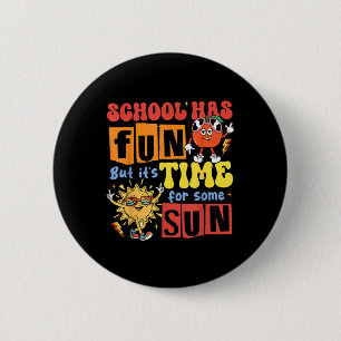 School Has Fun But Its Time For Some Sun Last Day 6 Cm Round Badge