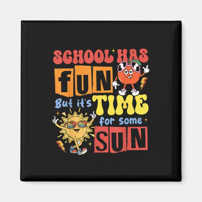 School Has Fun But Its Time For Some Sun Last Day  Magnet (Front)