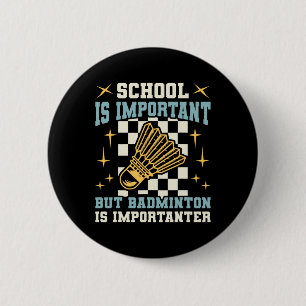 School Is Important Badminton Is Importanter Funny 6 Cm Round Badge