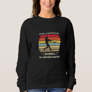 School is Important but Baseball is Importanter So Sweatshirt