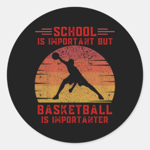 School Is Important But Basketball Is Importanter Classic Round Sticker