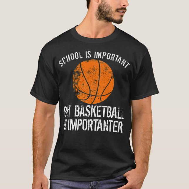 School Is Important But Basketball Is Importanter  T-Shirt (Front)