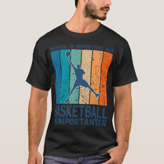 School Is Important But Basketball Is Importanter T-Shirt