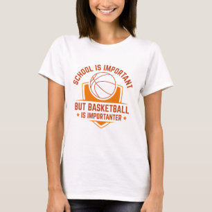 School Is Important But Basketball Is Importanter T-Shirt