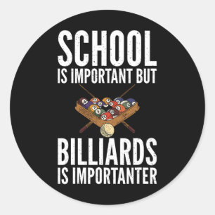 School Is Important But Billiards Is Importanter B Classic Round Sticker