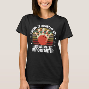 School Is Important But Bowling Is Importanter T-Shirt
